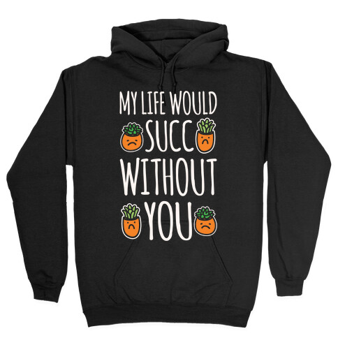 My Life Would Succ Without You Parody White Print Hooded Sweatshirt