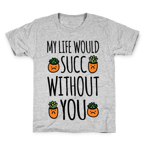 My Life Would Succ Without You Parody Kids T-Shirt