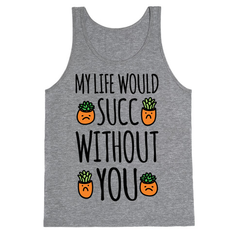 My Life Would Succ Without You Parody Tank Top