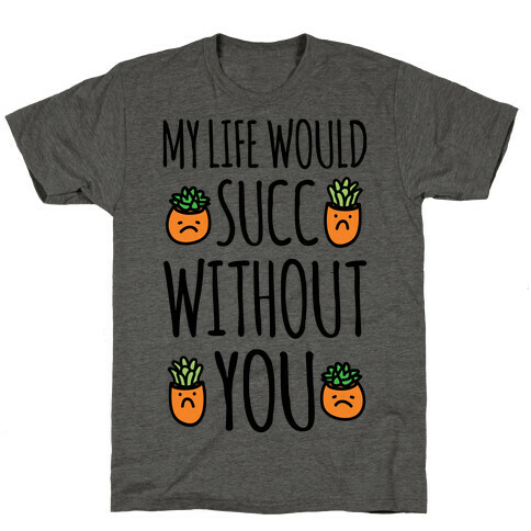 My Life Would Succ Without You Parody T-Shirt