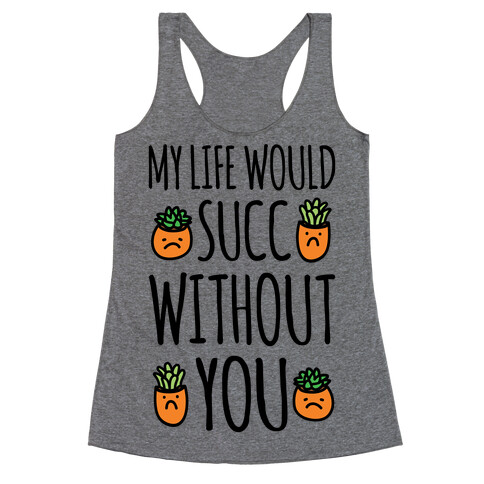 My Life Would Succ Without You Parody Racerback Tank Top