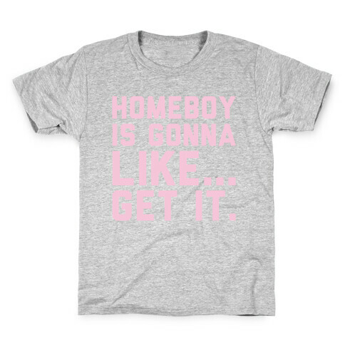 Homeboy Is Gonna Like Get It White Print  Kids T-Shirt