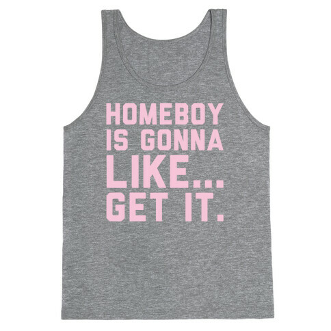 Homeboy Is Gonna Like Get It White Print  Tank Top