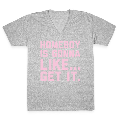 Homeboy Is Gonna Like Get It White Print  V-Neck Tee Shirt