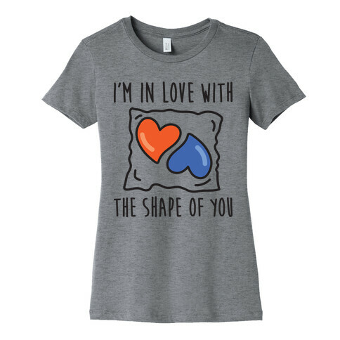 I'm In Love With The Shape Of You Tide Pod Womens T-Shirt