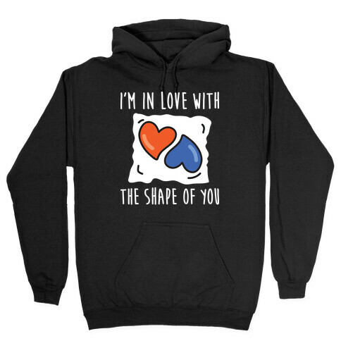 I'm In Love With The Shape Of You Tide Pod Hooded Sweatshirt