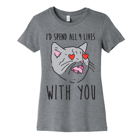 I'd Spend All 9 Lives With You Womens T-Shirt