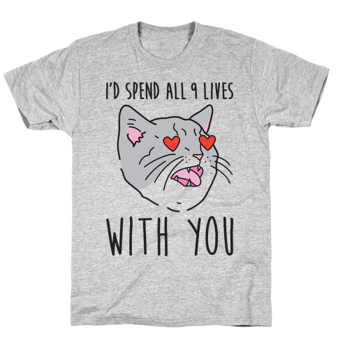 I'd Spend All 9 Lives With You T-Shirt