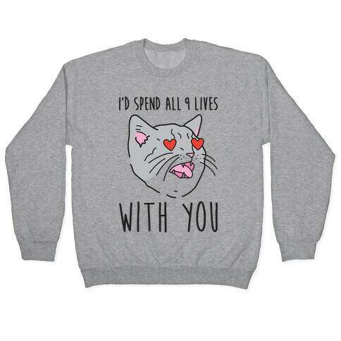 I'd Spend All 9 Lives With You Pullover
