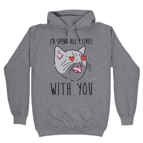 I'd Spend All 9 Lives With You Hooded Sweatshirt