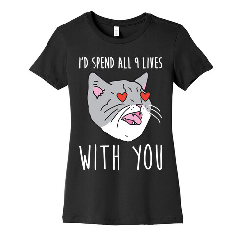 I'd Spend All 9 Lives With You Womens T-Shirt