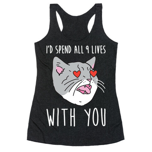 I'd Spend All 9 Lives With You Racerback Tank Top