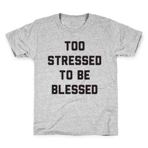 Too Stressed To Be Blessed Kids T-Shirt