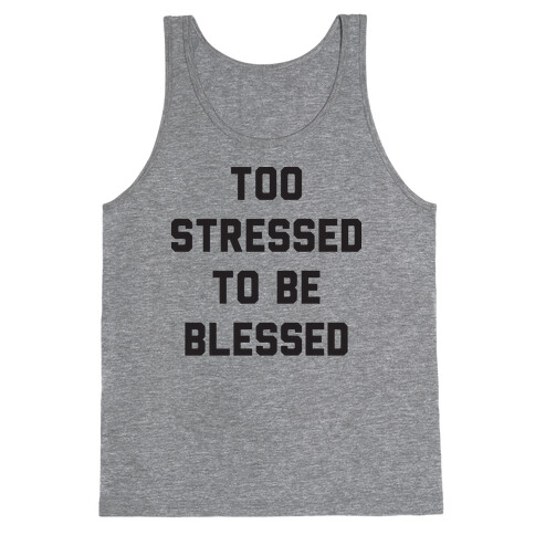 Too Stressed To Be Blessed Tank Top