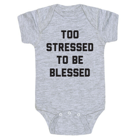 Too Stressed To Be Blessed Baby One-Piece