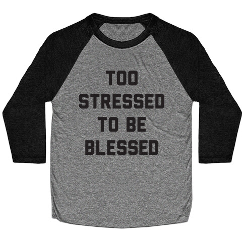 Too Stressed To Be Blessed Baseball Tee