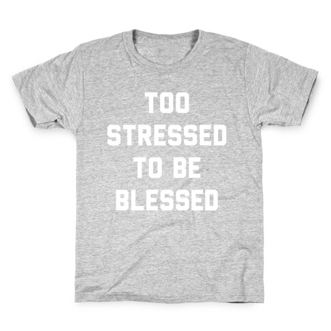 Too Stressed To Be Blessed Kids T-Shirt