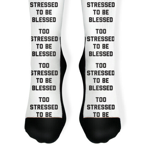 Too Stressed To Be Blessed Sock