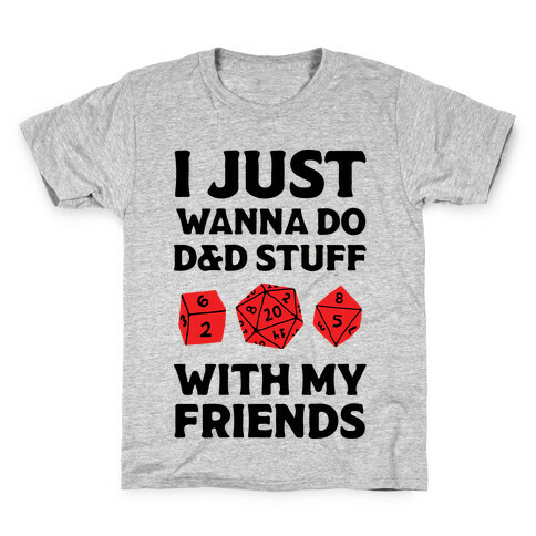 I Just Wanna Do D&D Stuff With My Friends Kids T-Shirt