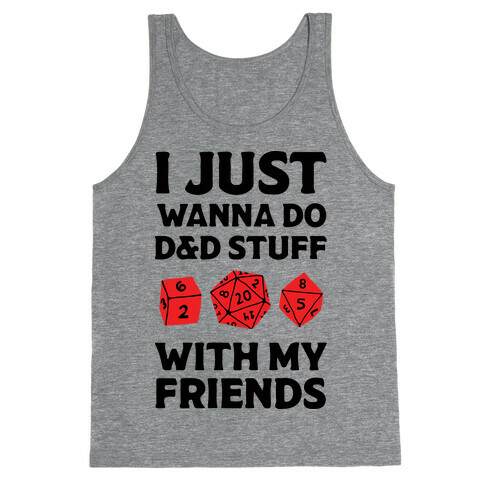I Just Wanna Do D&D Stuff With My Friends Tank Top