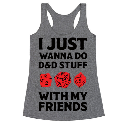 I Just Wanna Do D&D Stuff With My Friends Racerback Tank Top