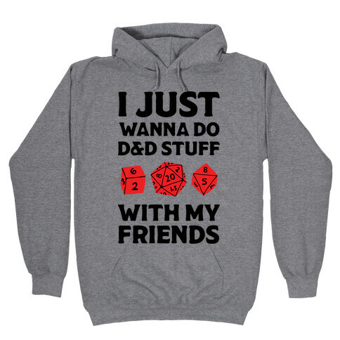 I Just Wanna Do D&D Stuff With My Friends Hooded Sweatshirt