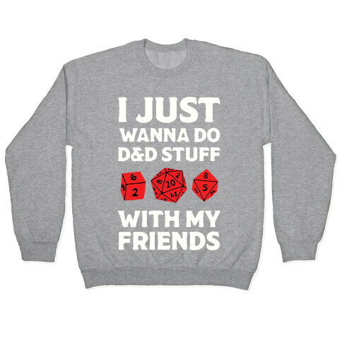 I Just Wanna Do D&D Stuff With My Friends Pullover