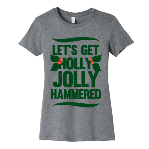 Let's Get Hollly Jolly Hammered Womens T-Shirt