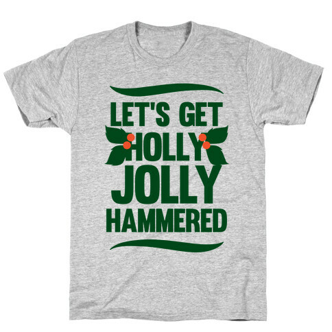 Let's Get Hollly Jolly Hammered T-Shirt