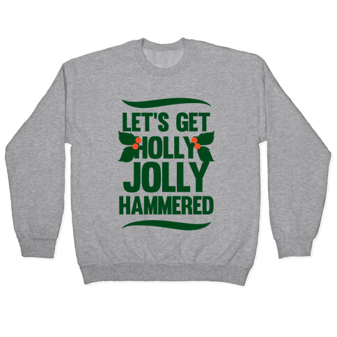 Let's Get Hollly Jolly Hammered Pullover