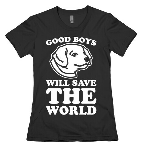Good Boys Will Save The World Womens T-Shirt