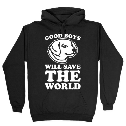 Good Boys Will Save The World Hooded Sweatshirt