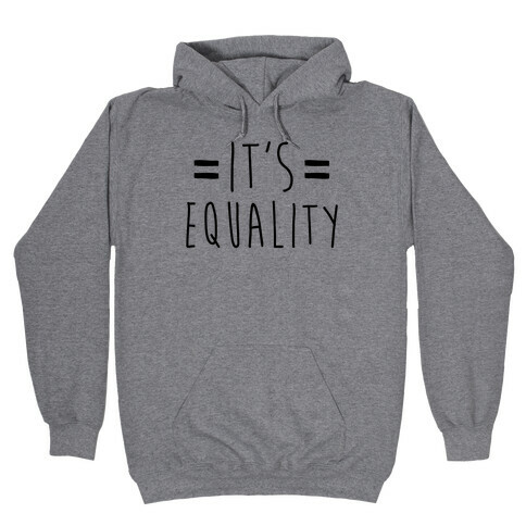 It's Equality  Hooded Sweatshirt