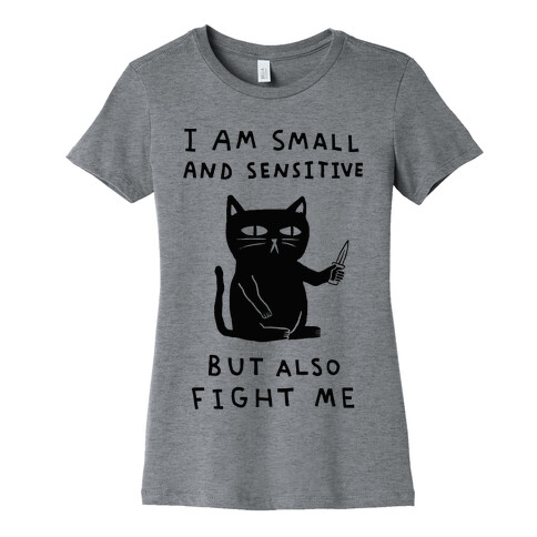 I Am Small And Sensitive But Also Fight Me Cat Womens T-Shirt