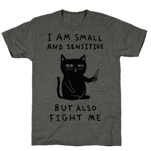 I Am Small And Sensitive But Also Fight Me Cat T-Shirt