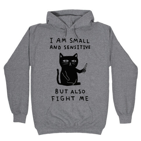 I Am Small And Sensitive But Also Fight Me Cat Hooded Sweatshirt