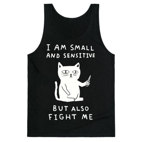 I Am Small And Sensitive But Also Fight Me Cat Tank Top