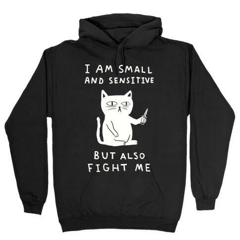 I Am Small And Sensitive But Also Fight Me Cat Hooded Sweatshirt