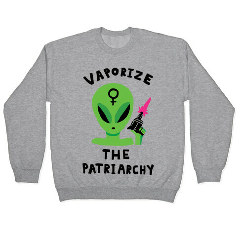 Vaporize The Patriarchy Pullover