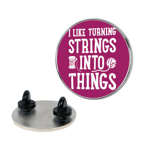 I Like Turning Strings Into Things Pin