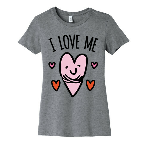I Love Me  Womens T-Shirt