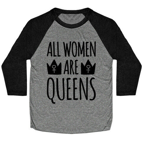 All Women Are Queens  Baseball Tee