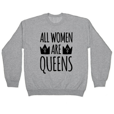 All Women Are Queens  Pullover