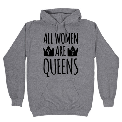 All Women Are Queens  Hooded Sweatshirt