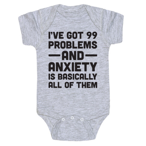 I've Got 99 Problems And Anxiety Is Basically All Of Them Baby One-Piece
