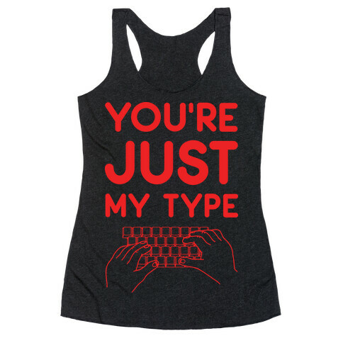 You're Just My Type Racerback Tank Top