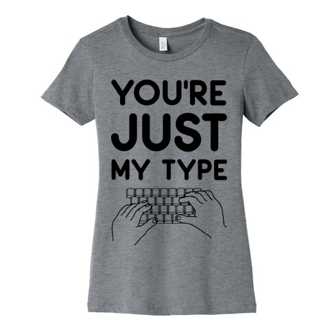 You're Just My Type Womens T-Shirt