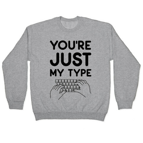 You're Just My Type Pullover