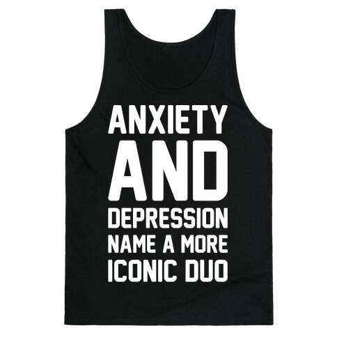 Anxiety and Depression Name A More Iconic Duo White Print Tank Top