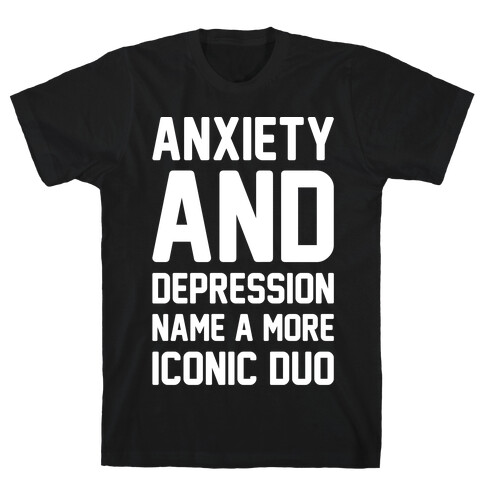 Anxiety and Depression Name A More Iconic Duo White Print T-Shirt